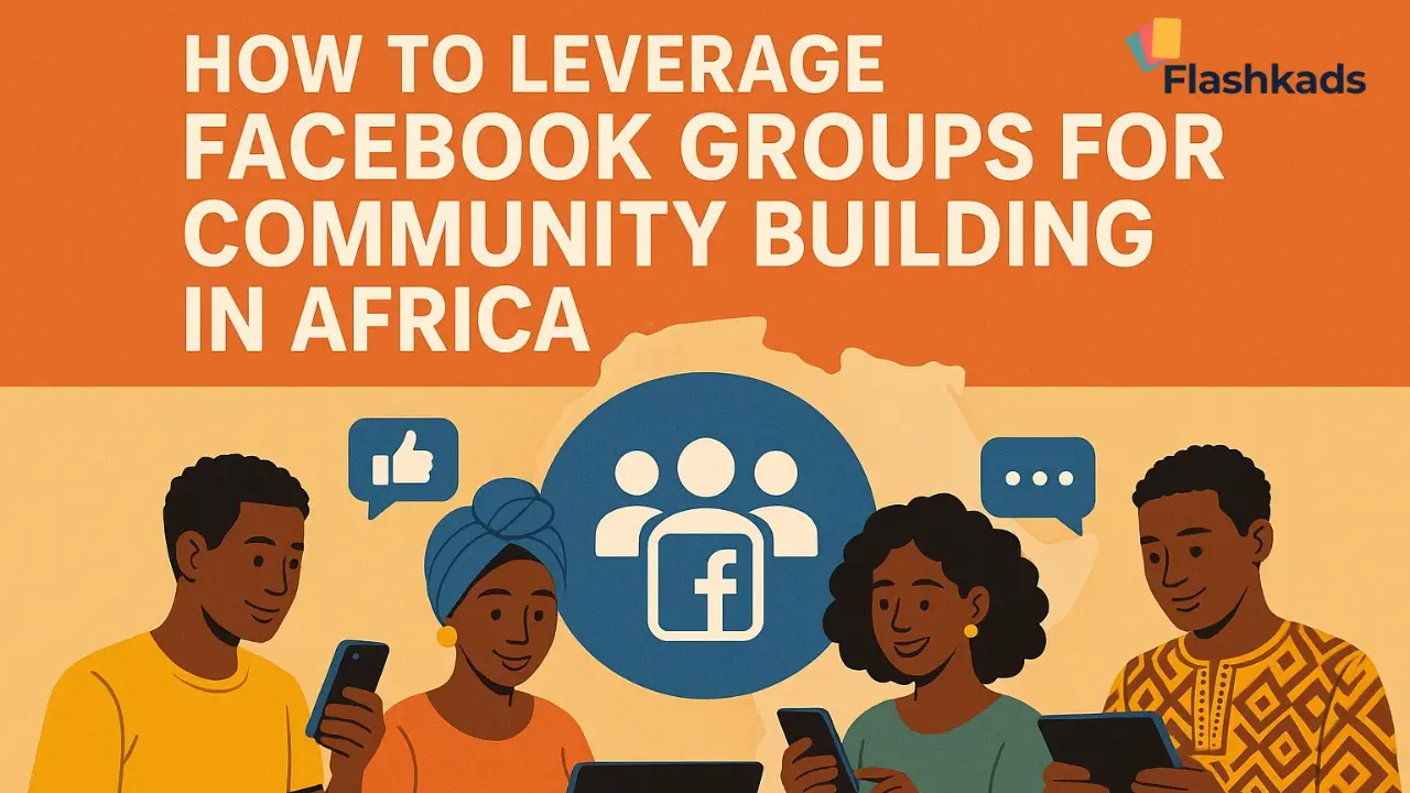 How to Leverage Facebook Groups for Community Building in Africa