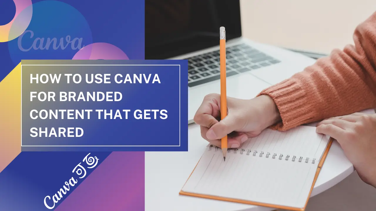 How to Use Canva for Branded Content That Gets Shared