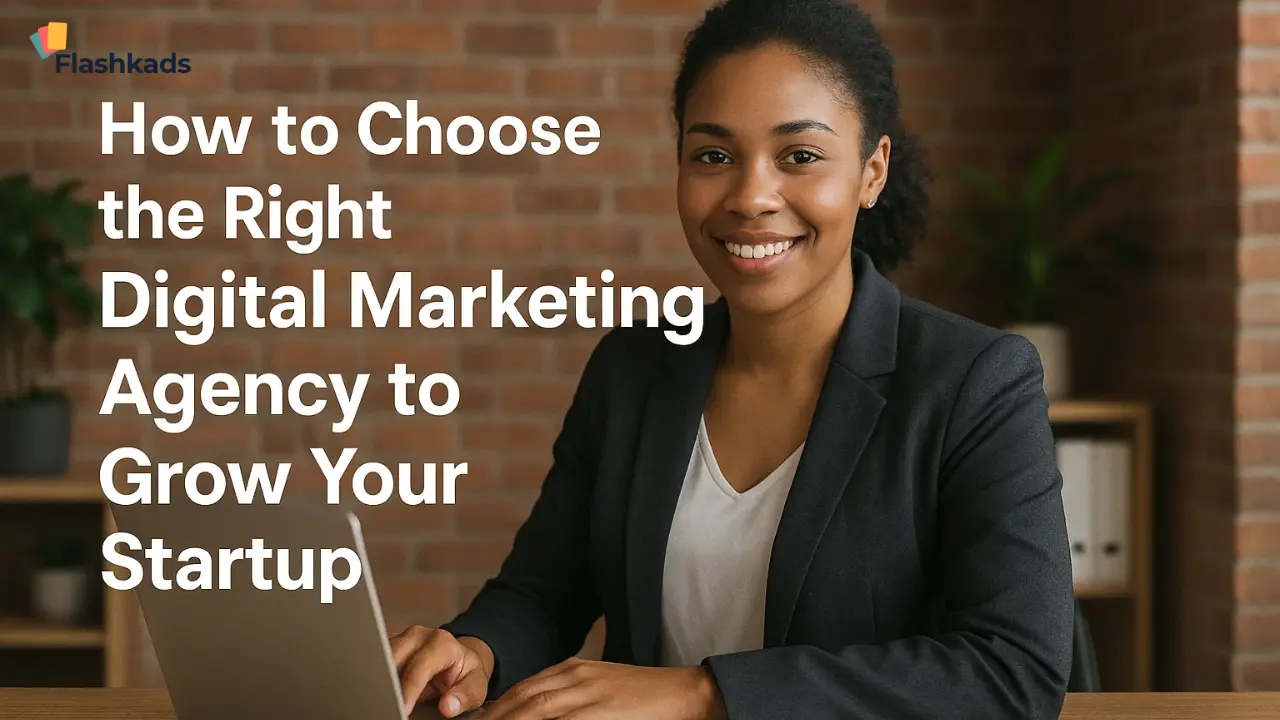 How to Choose the Right Digital Marketing Agency to Grow Your Startup